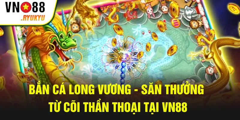 bắn cá Long Vương