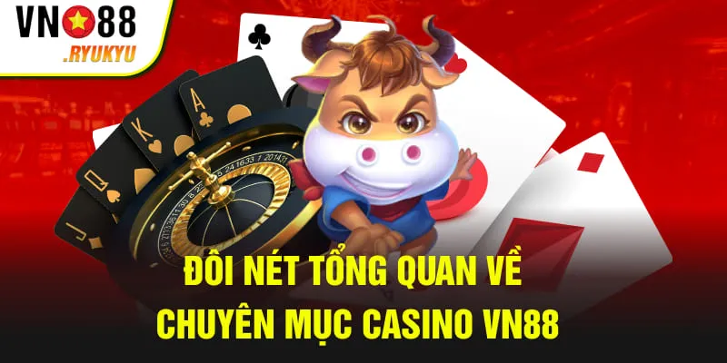 Đôi nét tổng quan về chuyên mục casino VN88
