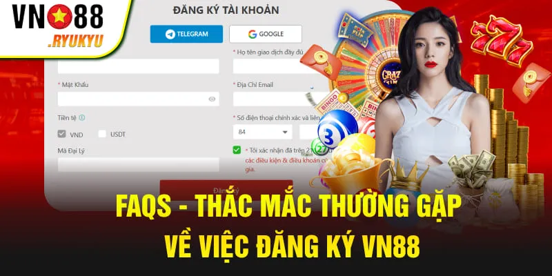 FAQs - Thắc mắc thường gặp về việc đăng ký VN88