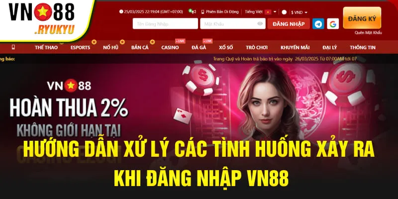 Hướng dẫn xử lý các tình huống xảy ra khi đăng nhập VN88