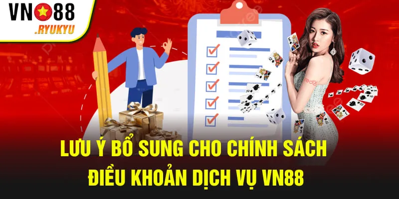 Lưu ý bổ sung cho chính sách điều khoản dịch vụ VN88