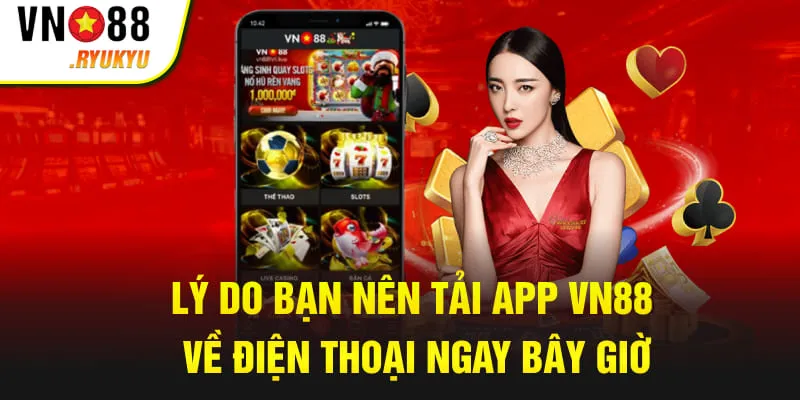 Lý do bạn nên tải app VN88 về điện thoại ngay bây giờ