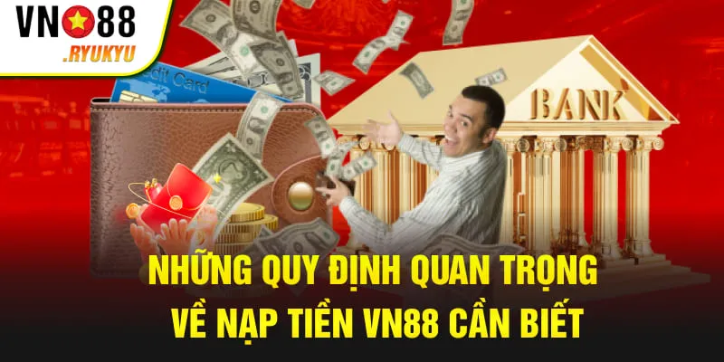 Những quy định quan trọng về nạp tiền VN88 cần biết