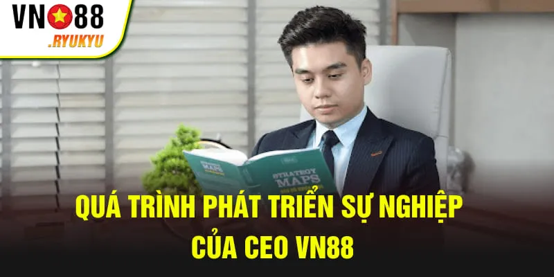 Quá trình phát triển sự nghiệp của CEO VN88
