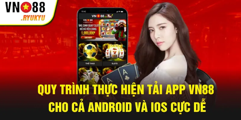 Quy trình thực hiện tải app VN88 cho cả Android và iOS cực dễ
