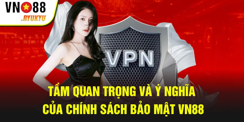 Tầm quan trọng và ý nghĩa của chính sách bảo mật VN88