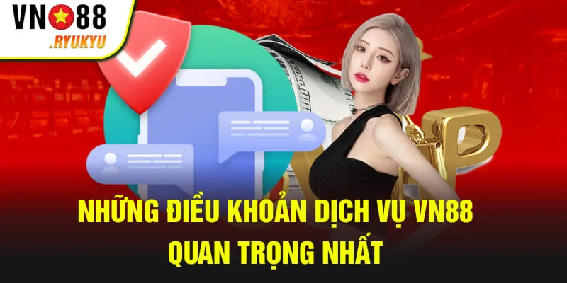 Tổng hợp những điều khoản dịch vụ VN88 quan trọng nhất hiện nay