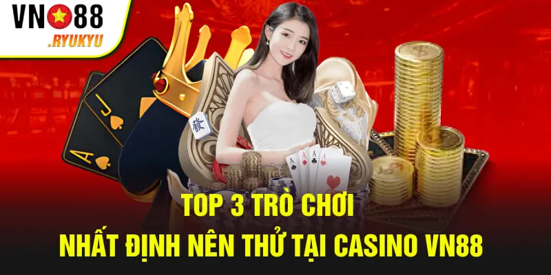 Top 3 trò chơi nhất định nên thử tại casino VN88